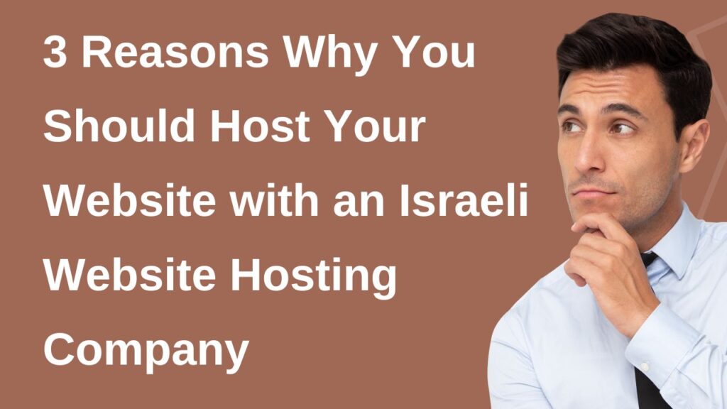 3 Reasons Why You Should Host Your Website with an Israeli Website Hosting Company 